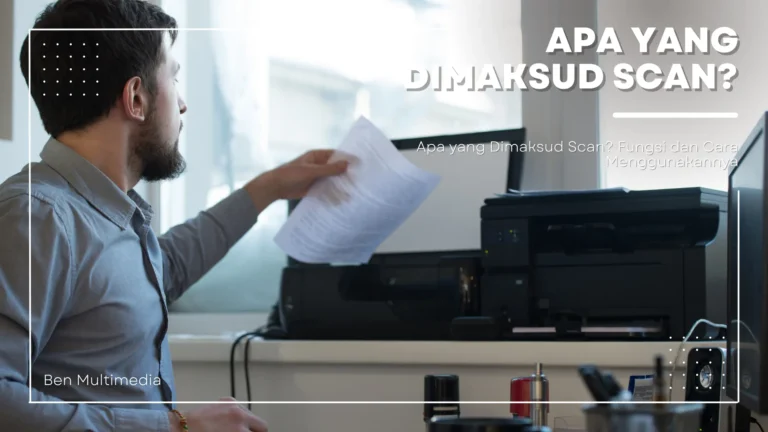 Apa yang Dimaksud Scan? Pengertian dan Fungsinya