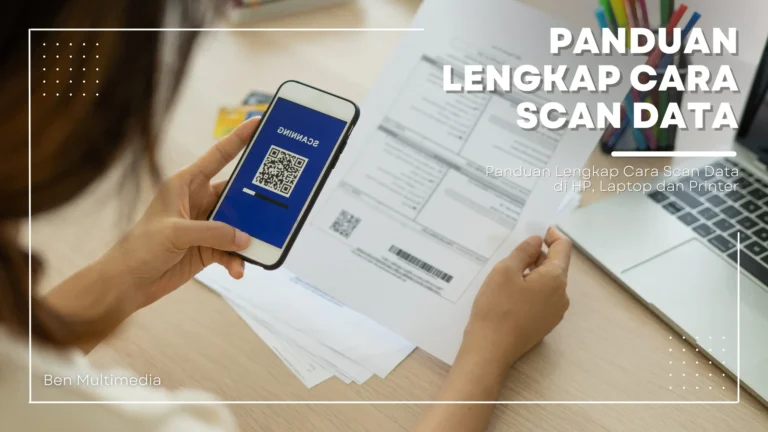 Panduan Lengkap Cara Scan Data di HP Laptop dan Printer